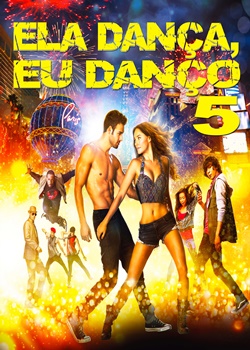 Ela Dança, Eu Danço 5: Tudo ou Nada Torrent – BluRay 720p | 1080p Dublado (2014)